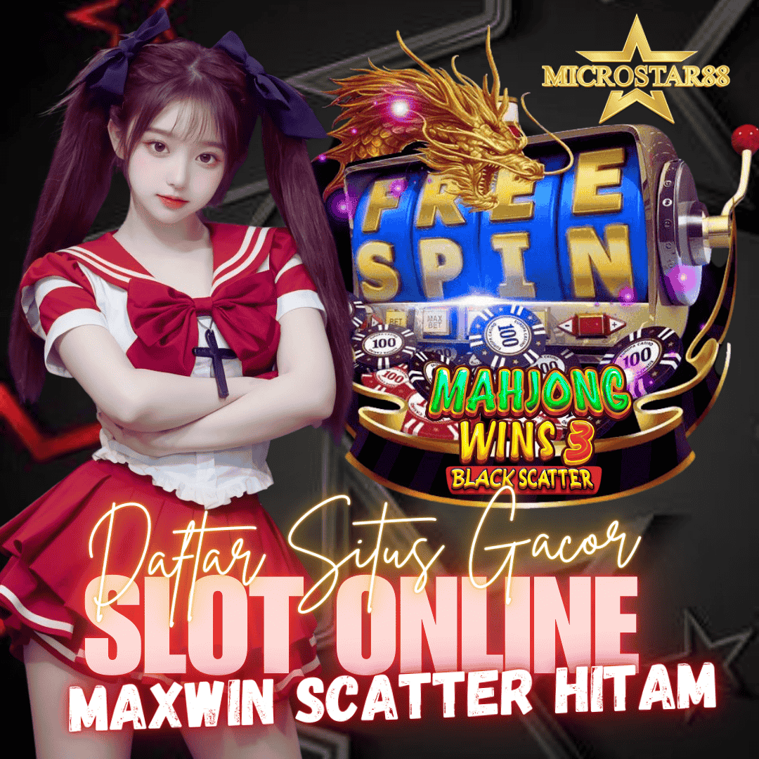 SLOT MPO MICROSTAR88 $ SITUS GACOR MAXWIN GAMPANG MENANG SCATTER HITAM HARI INI